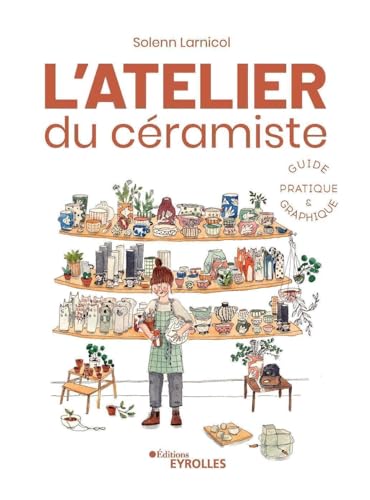 L'atelier du céramiste : guide pratique et graphique: Guide pratique illustré von EYROLLES