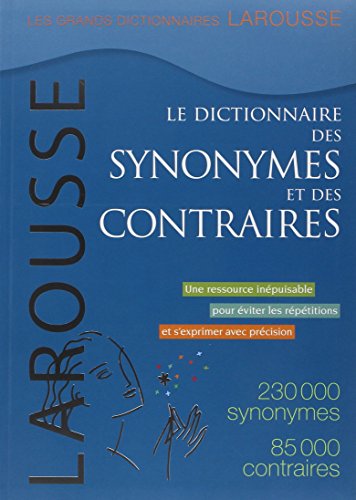 Le Dictionnaire Des Synonymes Et Des Contraires / the Dictionary of Synonyms and Opposites