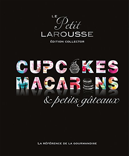 Petit Larousse Collector - Macarons, cupcakes et petits gâteaux: Edition collector