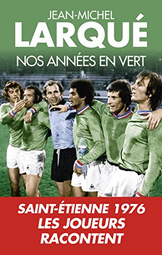 Nos Années en vert: Saint-Etienne 1976 Tous les joueurs racontent von ARTILLEUR