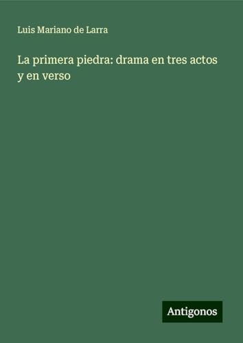 La primera piedra: drama en tres actos y en verso von Antigonos Verlag