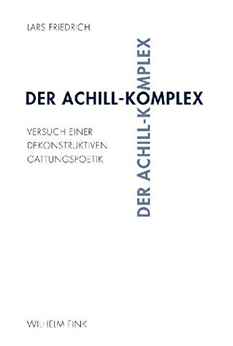 Der Achill-Komplex: Versuch einer dekonstruktiven Gattungspoetik von Fink (Wilhelm)