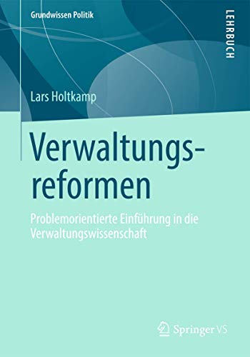 Verwaltungsreformen: Problemorientierte Einführung in die Verwaltungswissenschaft (Grundwissen Politik, Band 53) von Springer VS