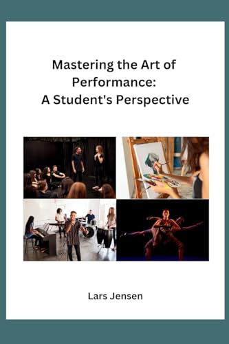 Mastering the Art of Performance: A Student's Perspective von Independent