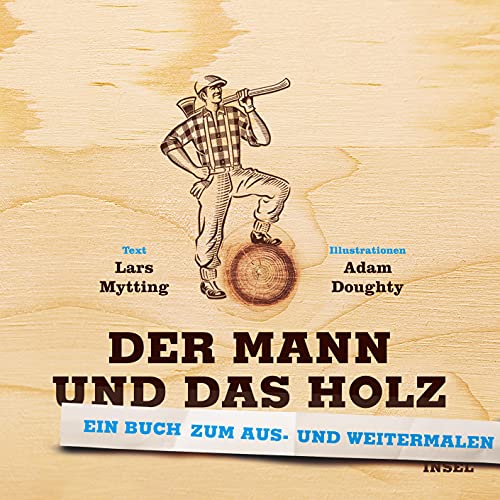 Der Mann und das Holz Ausmalbuch: Ein Buch zum Aus- und Weitermalen für Erwachsene von Insel Verlag