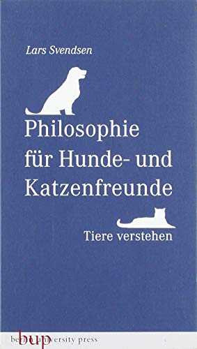 Philosophie für Hunde- und Katzenfreunde: Tiere verstehen