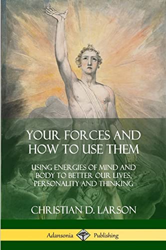 Your Forces and How to Use Them: Using Energies of Mind and Body to Better Our Lives, Personality and Thinking