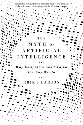 The Myth of Artificial Intelligence: Why Computers Can't Think the Way We Do