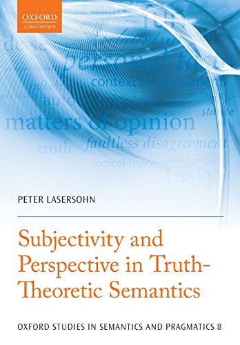 Subjectivity and Perspective in Truth-Theoretic Semantics (Oxford Studies in Semantics and Pragmatics) (Oxford Studies in Semantics and Pragmatics, 8, Band 8)