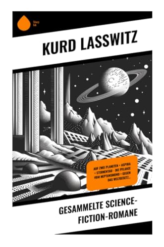 Gesammelte Science-Fiction-Romane: Auf zwei Planeten + Aspira + Sternentau - Die Pflanze vom Neptunsmond + Gegen das Weltgesetz… von Sharp Ink