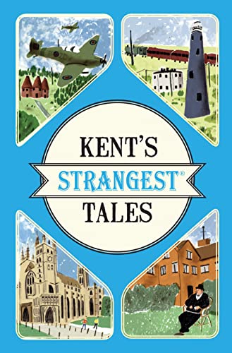Kent's Strangest Tales: Extraordinary but true stories from a very curious county von Portico