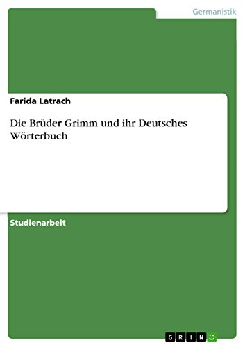 Die Brüder Grimm und ihr Deutsches Wörterbuch von GRIN Verlag