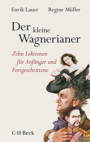 Der kleine Wagnerianer: Zehn Lektionen für Anfänger und Fortgeschrittene (Beck Paperback)