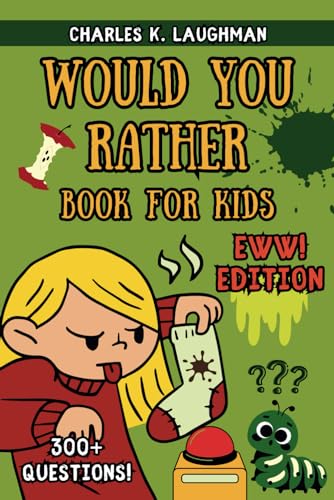 Would You Rather Book For Kids - EWW Edition: 300+ Gross, Hilarious and Silly Questions for Boys, Girls, Teens and Adults von Independently published