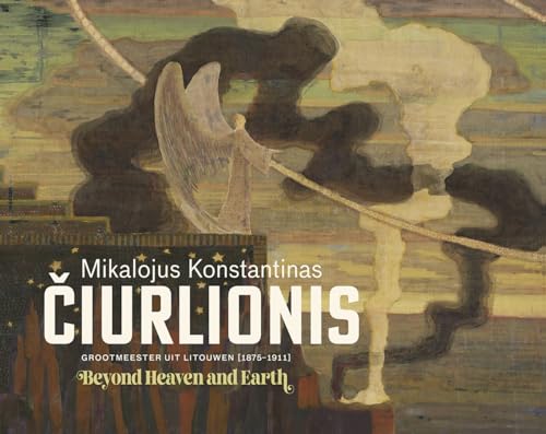 Mikalojus Konstantinas Čiurlionis beyond heaven and earth: grootmeester uit Litouwen [1875-1911]