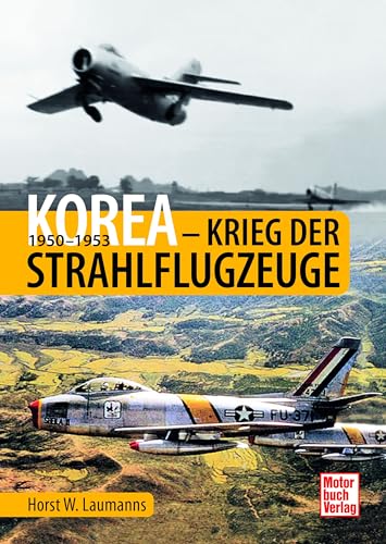 Korea - Krieg der Strahlflugzeuge: 1950-1953 von Motorbuch Verlag