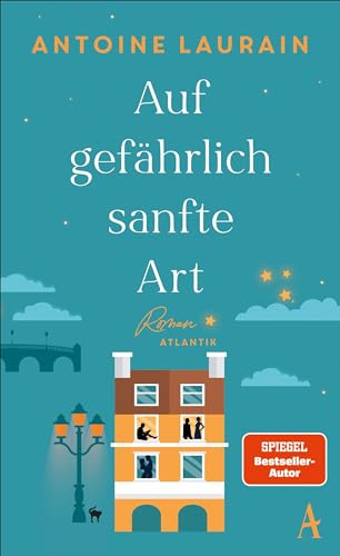 Auf gefährlich sanfte Art: Roman | Der neue Roman des Spiegel-Bestsellerautors | Vom Suchen und Finden eines glücklicheren Lebens von Atlantik Verlag