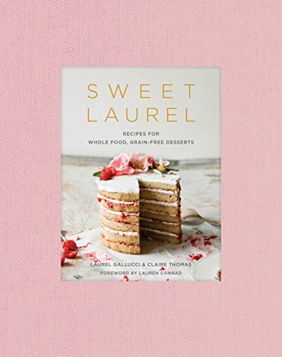 Sweet Laurel: Recipes for Whole Food, Grain-Free Desserts: A Baking Book von CROWN