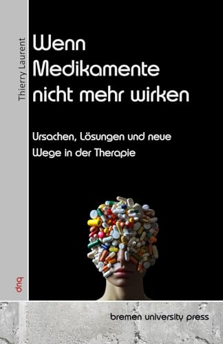 Wenn Medikamente nicht mehr wirken: Ursachen, Lösungen und neue Wege in der Therapie von bremen university press