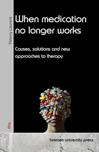 When medication no longer works: Causes, solutions and new approaches to therapy von bremen university press