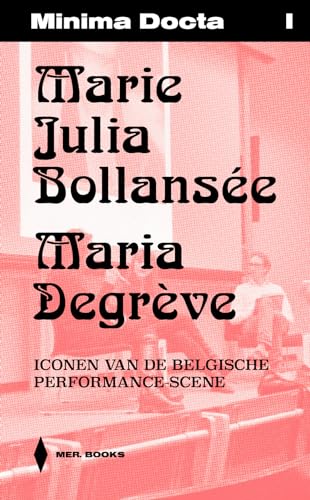 Minima Docta I: Marie Julia Bollansée & Maria Degrève. Iconen van de Belgische Performance scene: Marie Julia Bollansée & Maria Degrève: Twee iconen ... ontmoeten elkaar voor het eerst von MER