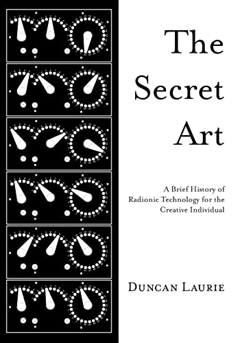 The Secret Art: A Brief History of Radionic Technology for the Creative Individual von Anomalist Books