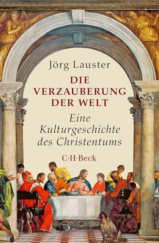 Die Verzauberung der Welt: Eine Kulturgeschichte des Christentums (Beck Paperback) von C.H.Beck
