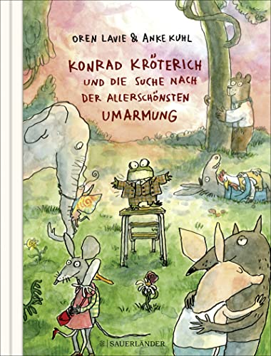 Konrad Kröterich und die Suche nach der allerschönsten Umarmung: Ein witziges und zu Herzen gehendes Bilderbuch für Kinder und Erwachsene von FISCHERVERLAGE