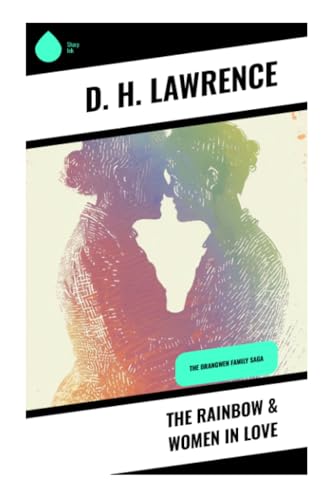 The Rainbow & Women in Love: The Brangwen Family Saga von Sharp Ink