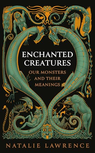 Enchanted Creatures: Our Monsters and Their Meanings