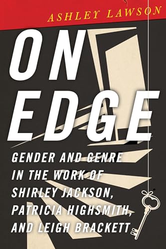 On Edge: Gender and Genre in the Work of Shirley Jackson, Patricia Highsmith, and Leigh Brackett von Ohio State University Press