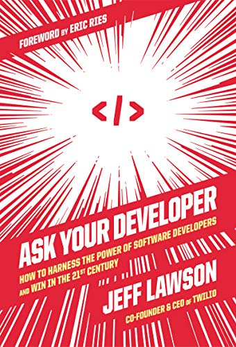 Ask Your Developer: How to Harness the Power of Software Developers and Win in the 21st Century von Business