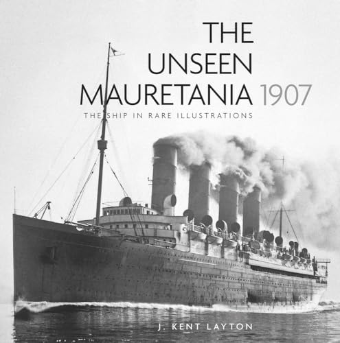 The Unseen Mauretania 1907: The Ship in Rare Illustrations von The History Press