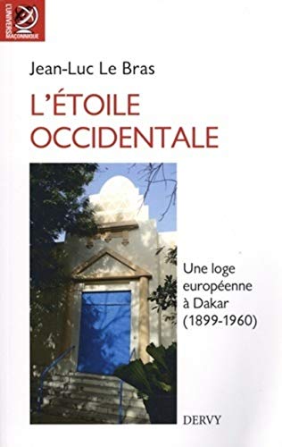 L'étoile occidentale - Une loge européenne à Dakar (1899-1960): Une loge maçonnique à Dakar (1899-1960)