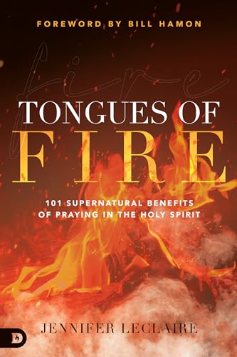 Tongues of Fire: 101 Supernatural Benefits of Praying in the Holy Spirit von Destiny Image Publishers