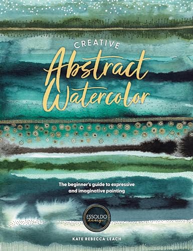 Creative Abstract Watercolor: The beginner's guide to expressive and imaginative painting