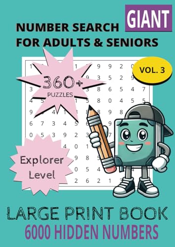 Giant Number Search for Adults and Seniors Explorer Level Vol. 3: Large Print Book over 360 Number Puzzles with over 6000 hidden Numbers 8,27" x 11,69" von Independently published