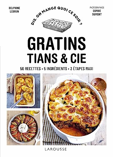 Gratins, tians et cie: 50 recettes, 5 ingrédients, 3 étapes maxi