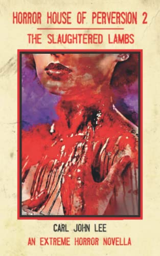 Horror House of Perversion 2: The Slaughtered Lambs: An Extreme Horror Novella von Independently published