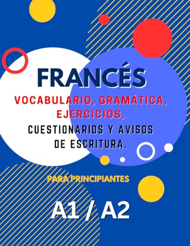 Libro de Aprendizaje de Francés Para Principiantes A1 A2: Vocabulario, Gramática, Ejercicios, Cuestionarios y Mensajes de Escritura. Aumente su ... lecciones integrales y actividades divertidas von Independently published