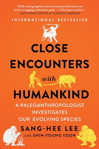 Close Encounters With Humankind: A Paleoanthropologist Investigates Our Evolving Species