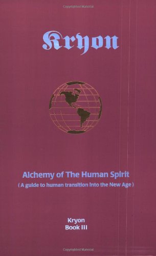 Alchemy of the Human Spirit: A Guide to Human Transition into the New Age (Kryon Book 3)