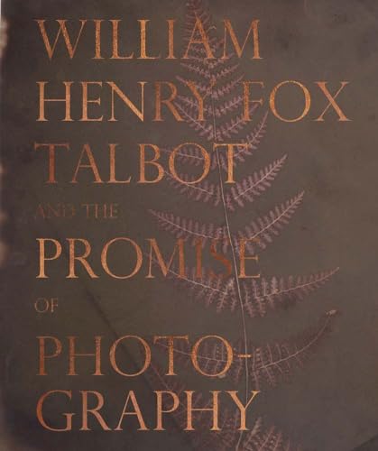 William Henry Fox Talbot and the Promise of Photography