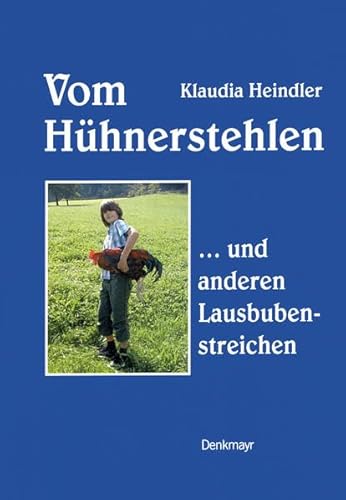 Vom Hühnerstehlen: ...und anderen Lausbubenstreichen von Ennsthaler