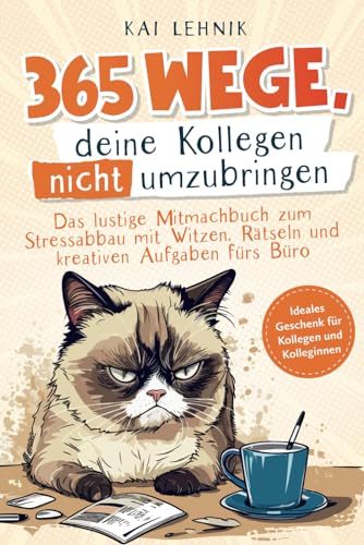 365 Wege, deine Kollegen nicht umzubringen: das lustige Mitmachbuch zum Stressabbau mit Witzen, Rätseln und kreativen Aufgaben fürs Büro | ideales Geschenk für Kolleg*innen