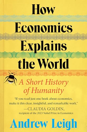 How Economics Explains the World: A Short History of Humanity: A Brief and Powerful Economic History with Timeless Lessons, Learn How Markets Mold Society von Mariner