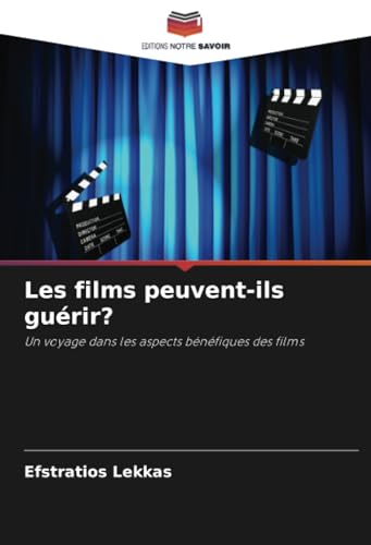 Les films peuvent-ils guérir?: Un voyage dans les aspects bénéfiques des films von Editions Notre Savoir