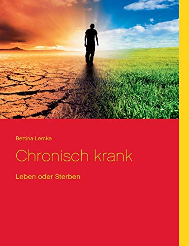 Chronisch krank: Leben oder Sterben von Books on Demand