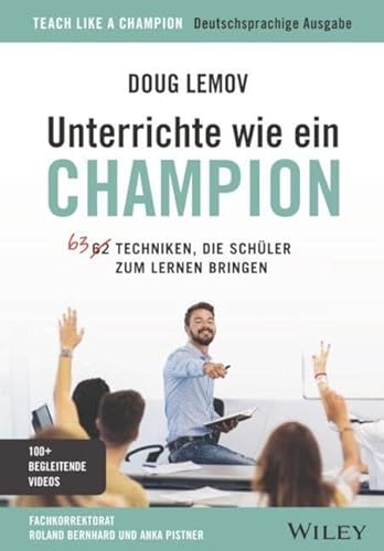 Unterrichte wie ein Champion: 63 Techniken, die Schüler zum Lernen bringen. Teach Like a Champion - Deutschsprachige Ausgabe von Wiley-VCH