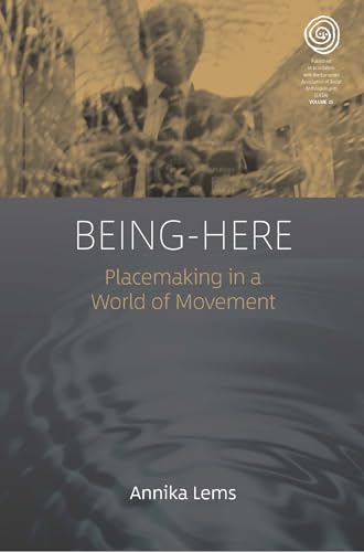 Being-Here: Placemaking in a World of Movement (EASA, Band 35)